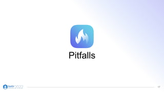 17
Pitfalls
 