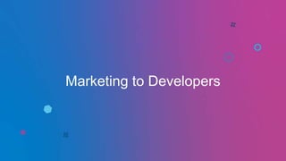 Marketing to Developers
 