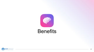 24
Benefits
 