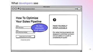 39
My fake
disposable
email address
What developers see
 