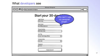 57
Why can’t I use
my personal
email?
What developers see
 