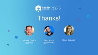 Thanks!
Zeno Rocha
@zenorocha
Michael Grinich
@grinich
Betsy Calender
 