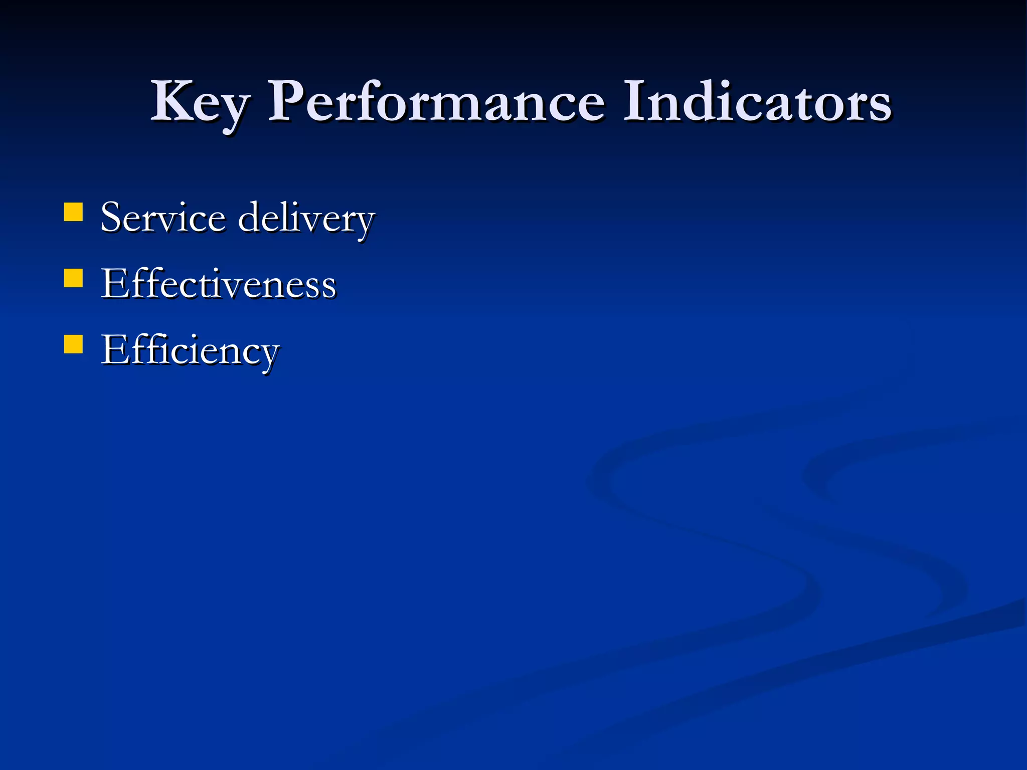 Key Performance Indicators Service delivery Effectiveness Efficiency  