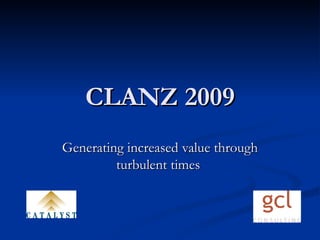 CLANZ 2009 Generating increased value through turbulent times  