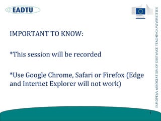 IMPORTANT TO KNOW:
*This session will be recorded
*Use Google Chrome, Safari or Firefox (Edge
and Internet Explorer will not work)
1
 