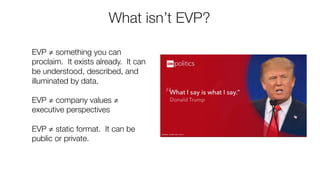 Why does defining your EVP matter?
Know your reality: tell a consistent, truthful,
accurate, and compelling story about wo...