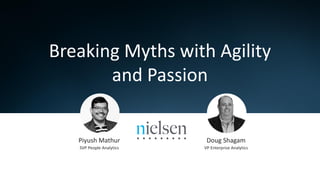 Breaking Myths with Agility
and Passion
​Piyush Mathur
​SVP People Analytics
​Doug Shagam
​VP Enterprise Analytics
 