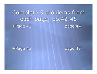 Complete 5 problems from
  each page: pp.42-45
Page 42         page 44




Page 43         page 45
 