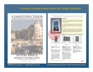 Ordinance changes supplemented with Design Guidelines.




SNEAPA Conference – September 20, 2012   Context-Based Zoning and Other Placemaking Tools
 