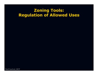 Zoning Tools:
                 Regulation of Allowed Uses




Paul Crawford, AICP
 