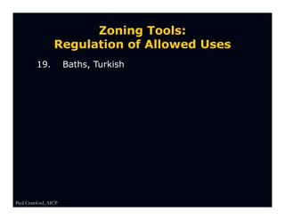 Zoning Tools:
                 Regulation of Allowed Uses
         19.          Baths, Turkish




Paul Crawford, AICP
 