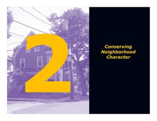 Conserving
Neighborhood
  Character
 