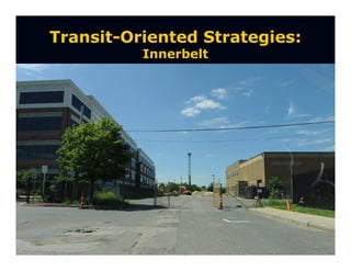Transit-Oriented Strategies:
          Innerbelt
 