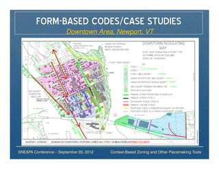 FORM-BASED CODES/CASE STUDIES
                        Downtown Area, Newport, VT




SNEAPA Conference – September 20, 2012   Context-Based Zoning and Other Placemaking Tools
 