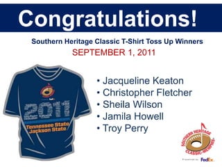 Congratulations!               Southern Heritage Classic T-Shirt Toss Up Winners           SEPTEMBER 1, 2011        ,[object Object]