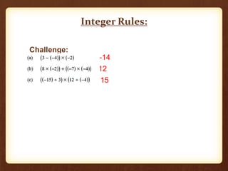Integer Rules:
--14
12
15
Challenge:
 