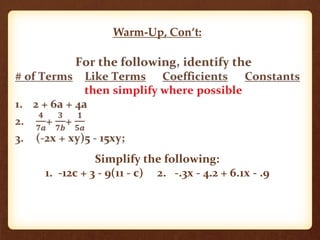 Simplify the following:
1. -12c + 3 - 9(11 - c) 2. -.3x - 4.2 + 6.1x - .9
Warm-Up, Con’t:
 