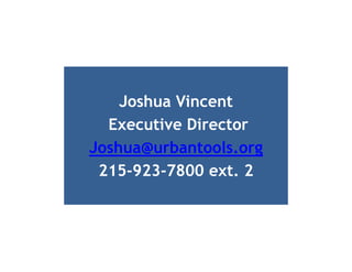 Joshua Vincent
  Executive Director
Joshua@urbantools.org
 215-923-7800 ext. 2
 