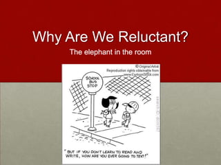 Why Are We Reluctant?The elephant in the room