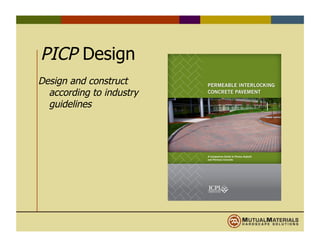PICP Design
Design and construct
according to industry
guidelines
 