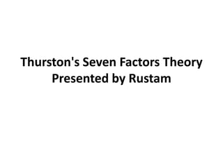 Thurston's Seven Factors Theory
Presented by Rustam
 