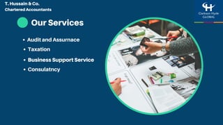 Business Support Service
Our Services
Audit and Assurnace
Taxation
Consulatncy
T. Hussain & Co.
Chartered Accountants
 