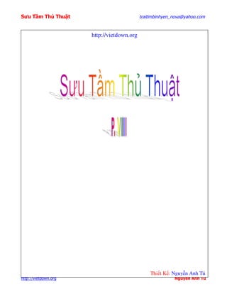 Sưu T m Th Thu t                            traitimbinhyen_nova@yahoo.com


                      http://vietdown.org




                                                Thi t K : Nguy n Anh Tú
http://vietdown.org                                        Nguy n Anh Tú
 