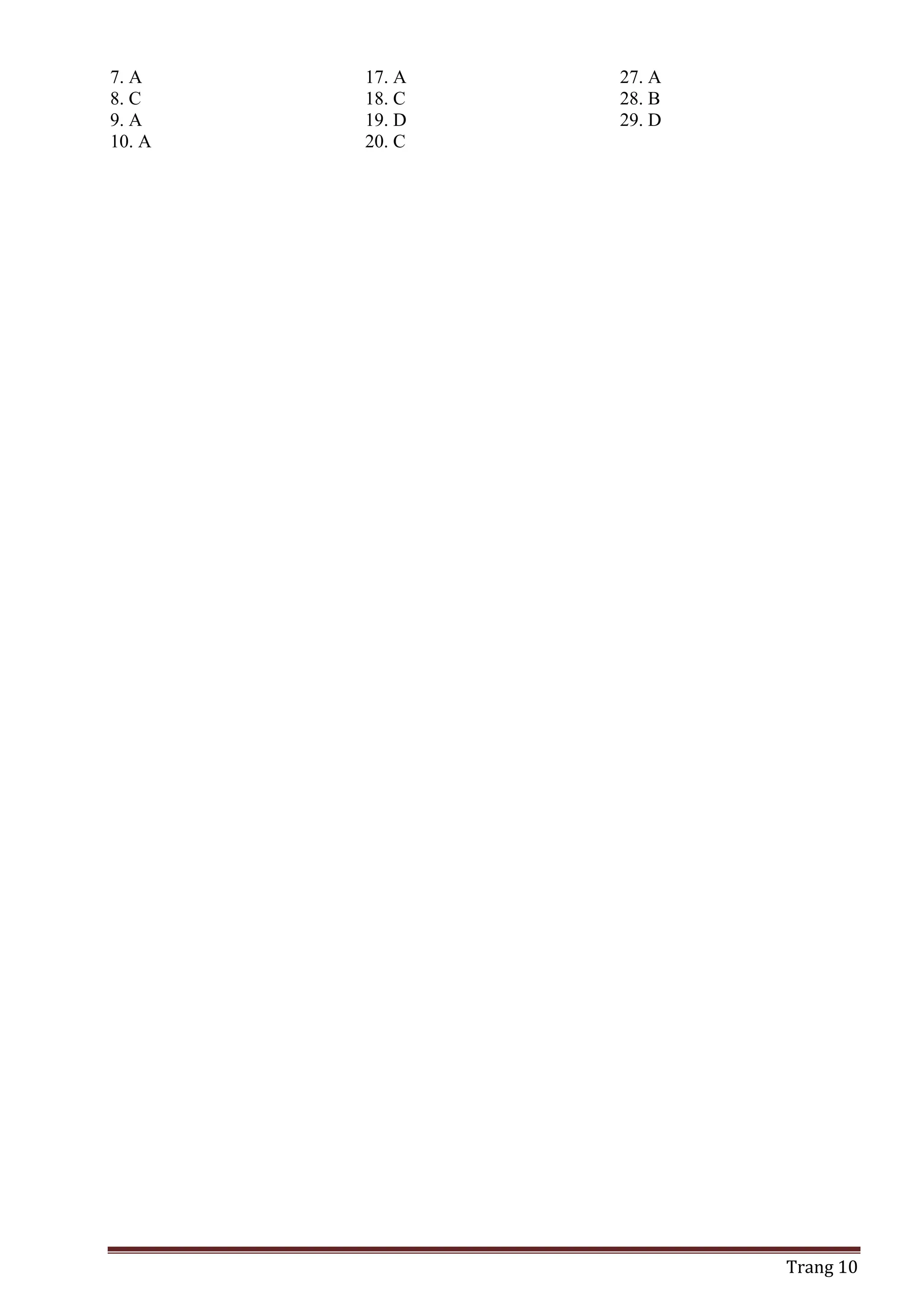 Trang 10
7. A
8. C
9. A
10. A
17. A
18. C
19. D
20. C
27. A
28. B
29. D
 