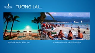 TƯƠNG LAI…
Nguồn tài nguyên là hữu hạn Nhu cầu du lịch phát triển không ngừng
 