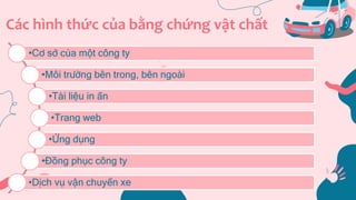 Các hình thức của bằng chứng vật chất
•Cơ sở của một công ty
•Môi trường bên trong, bên ngoài
•Tài liệu in ấn
•Trang web
•Ứng dụng
•Đồng phục công ty
•Dịch vụ vận chuyển xe
 