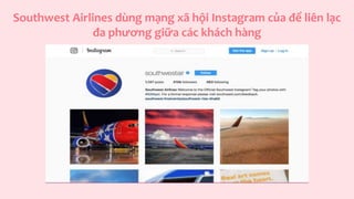 Southwest Airlines dùng mạng xã hội Instagram của để liên lạc
đa phương giữa các khách hàng
 