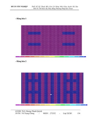 ĐỒ ÁN TỐT NGHIỆP        Thiết Kế Kỹ Thuật Bến Căn Cứ Đóng Mới Giàn Jacket Độ Sâu
                    .     Đến 95.7M Nước Hạ Thủy Bằng Phương Pháp Kéo Trượt




    - Hàng hóa 1




    - Hàng hóa 2




    GVHD: Th.S. Dƣơng Thanh Quỳnh
    SVTH : Vũ Trọng Chung     -   MSSV : 273352          -    Lớp 52CB3        134
 