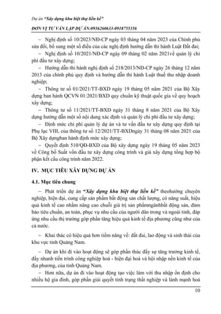 Dự án “Xây dựng khu biệt thự liền kề”
ĐƠN VỊ TƯ VẤN LẬP DỰ ÁN:0936260633-0918755356
10
 Nghị định số 10/2023/NĐ-CP ngày 03 tháng 04 năm 2023 của Chính phủ
sửa đổi, bổ sung một số điều của các nghị định hướng dẫn thi hành Luật Đất đai;
 Nghị định số 10/2021/NĐ-CP ngày 09 tháng 02 năm 2021về quản lý chi
phí đầu tư xây dựng;
 Hướng dẫn thi hành nghị định số 218/2013/NĐ-CP ngày 26 tháng 12 năm
2013 của chính phủ quy định và hướng dẫn thi hành Luật thuế thu nhập doanh
nghiệp;
 Thông tư số 01/2021/TT-BXD ngày 19 tháng 05 năm 2021 của Bộ Xây
dựng ban hành QCVN 01:2021/BXD quy chuẩn kỹ thuật quốc gia về quy hoạch
xây dựng;
 Thông tư số 11/2021/TT-BXD ngày 31 tháng 8 năm 2021 của Bộ Xây
dựng hướng dẫn một số nội dung xác định và quản lý chi phí đầu tư xây dựng;
 Định mức chi phí quản lý dự án và tư vấn đầu tư xây dựng quy định tại
Phụ lục VIII, của thông tư số 12/2021/TT-BXDngày 31 tháng 08 năm 2021 của
Bộ Xây dựngban hành định mức xây dựng;
 Quyết định 510/QĐ-BXD của Bộ xây dựng ngày 19 tháng 05 năm 2023
về Công bố Suất vốn đầu tư xây dựng công trình và giá xây dựng tổng hợp bộ
phận kết cấu công trình năm 2022.
IV. MỤC TIÊU XÂY DỰNG DỰ ÁN
4.1. Mục tiêu chung
 Phát triển dự án “Xây dựng khu biệt thự liền kề” theohướng chuyên
nghiệp, hiện đại, cung cấp sản phẩm bất động sản chất lượng, có năng suất, hiệu
quả kinh tế cao nhằm nâng cao chuỗi giá trị sản phẩmngànhbất động sản, đảm
bảo tiêu chuẩn, an toàn, phục vụ nhu cầu của người dân trong và ngoài tỉnh, đáp
ứng nhu cầu thị trường góp phần tăng hiệu quả kinh tế địa phương cũng như của
cả nước.
 Khai thác có hiệu quả hơn tiềm năng về: đất đai, lao động và sinh thái của
khu vực tỉnh Quảng Nam.
 Dự án khi đi vào hoạt động sẽ góp phần thúc đẩy sự tăng trưởng kinh tế,
đẩy nhanh tiến trình công nghiệp hoá - hiện đại hoá và hội nhập nền kinh tế của
địa phương, của tỉnh Quảng Nam.
 Hơn nữa, dự án đi vào hoạt động tạo việc làm với thu nhập ổn định cho
nhiều hộ gia đình, góp phần giải quyết tình trạng thất nghiệp và lành mạnh hoá
 