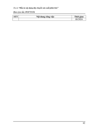 Dự án “Đầu tư xây dựng dây chuyền sản xuất phân bón”
Đơn vị tư vấn: 0918755356
42
STT Nội dung công việc Thời gian
III/2024
 