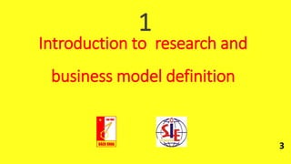Introduction to research and
business model definition
1
3
 