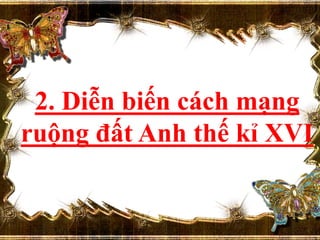 2. Diễn biến cách mạng
ruộng đất Anh thế kỉ XVI
 