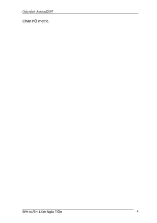Giáo trình Autocad2007
Chän hÖ metric.
Biªn soÆn: L©m Ngäc TiÕn 4
 
