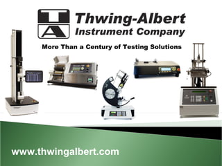 More Than a Century of Testing Solutions
www.thwingalbert.com
 