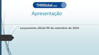 Apresentação
Lançamento oficial 09 de setembro de 2016
 