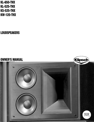 KL-650-THX
KL-525-THX
KS-525-THX
KW-120-THX



LOUDSPEAKERS




OWNER'S MANUAL
 