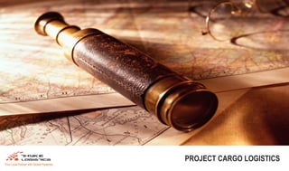 PROJECT CARGO LOGISTICS
Your Local Partner with Global Presence
 