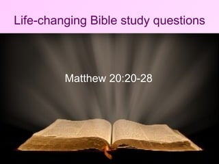 Life-changing Bible study questions Matthew 20:20-28 