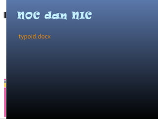 NOC dan NIC
typoid.docx
 