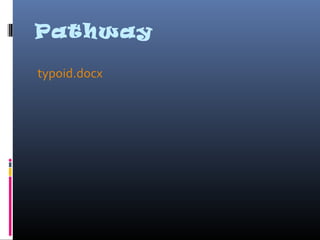 Pathway
typoid.docx
 