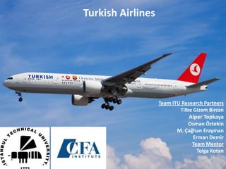 Turkish Airlines
Team ITU Research Partners
Tilbe Gizem Bircan
Alper Topkaya
Osman Öztekin
M. Çağhan Erayman
Erman Demir
Team Mentor
Tolga Kotan
 