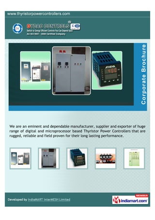 We are an eminent and dependable manufacturer, supplier and exporter of huge
range of digital and microprocessor based Thyristor Power Controllers that are
rugged, reliable and field proven for their long lasting performance.
 