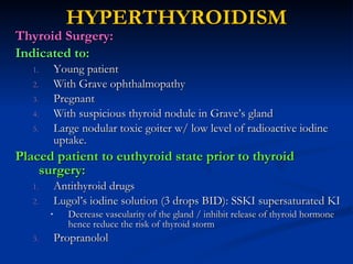 HYPERTHYROIDISM <ul><li>Thyroid Surgery: </li></ul><ul><li>Indicated to: </li></ul><ul><ul><li>Young patient </li></ul></u...