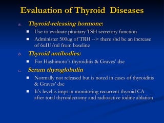 Evaluation of Thyroid  Diseases <ul><ul><li>Thyroid-releasing hormone : </li></ul></ul><ul><ul><ul><li>Use to evaluate pit...