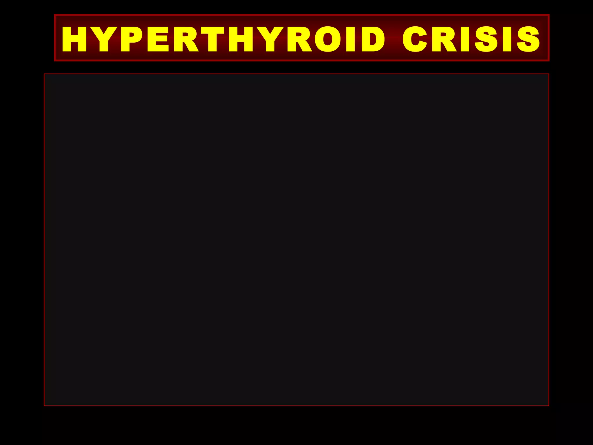 HYPERTHYROID CRISIS
 