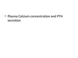 • Plasma Calcium concentration and PTH
secretion
PlasPpma Calcium Concentration & PTH
Secretion
 